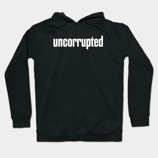 Uncorrupted Hoodie